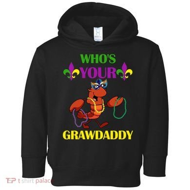 Who's Your Grawdaddy Funny Mardi Gras Toddler Hoodie