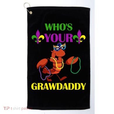 Who's Your Grawdaddy Funny Mardi Gras Golf Towel