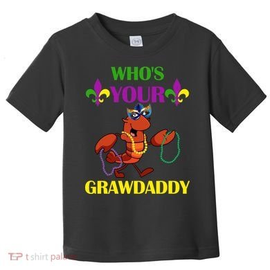 Who's Your Grawdaddy Funny Mardi Gras Toddler T-Shirt