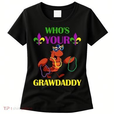 Who's Your Grawdaddy Funny Mardi Gras Women's T-Shirt
