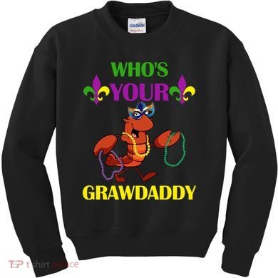 Who's Your Grawdaddy Funny Mardi Gras Kids Sweatshirt