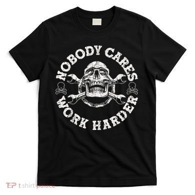 Work Harder Skull Engineer Meme No One Cares Work Harder Motivational Quote T-Shirt
