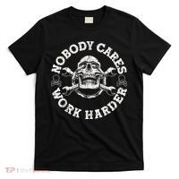 Work Harder Skull Engineer Meme No One Cares Work Harder Motivational Quote T-Shirt thumb 0