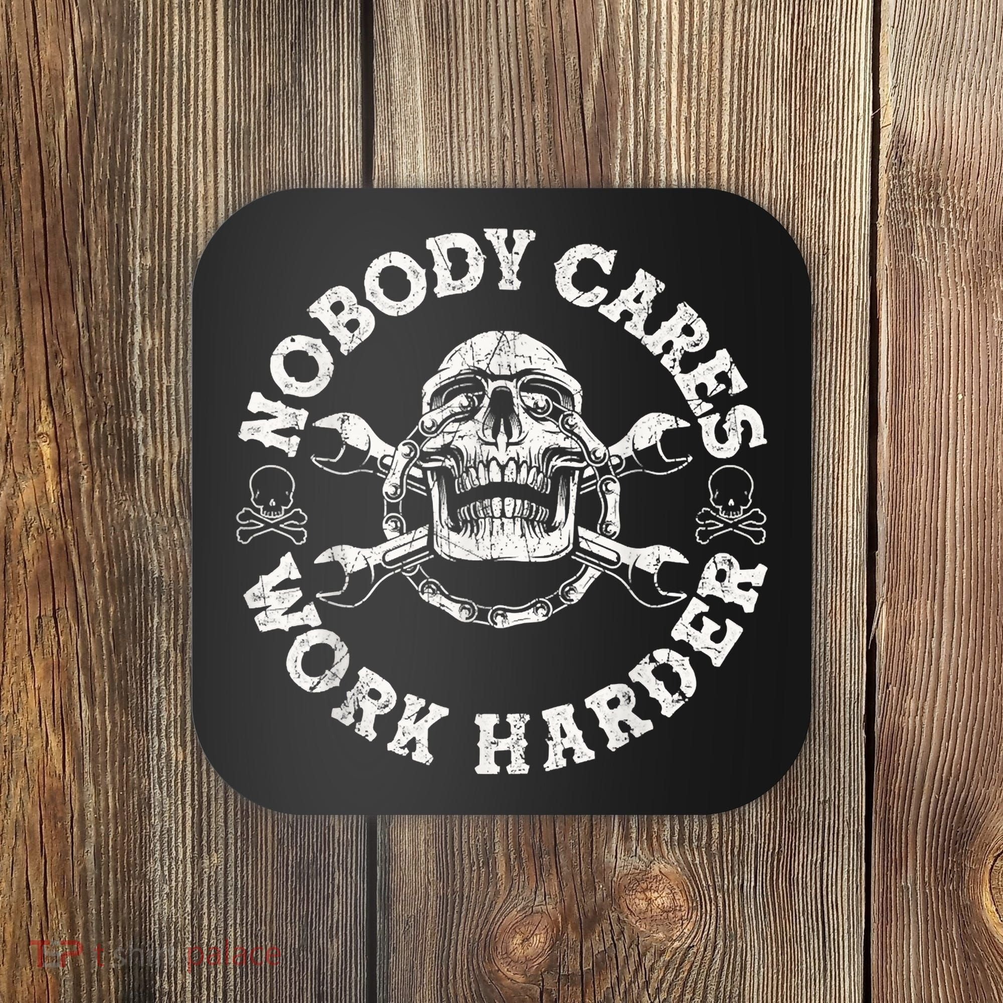 Work Harder Skull Engineer Meme No One Cares Work Harder Motivational Quote Coaster