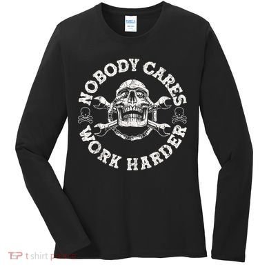 Work Harder Skull Engineer Meme No One Cares Work Harder Motivational Quote Women's Long Sleeve Shirt
