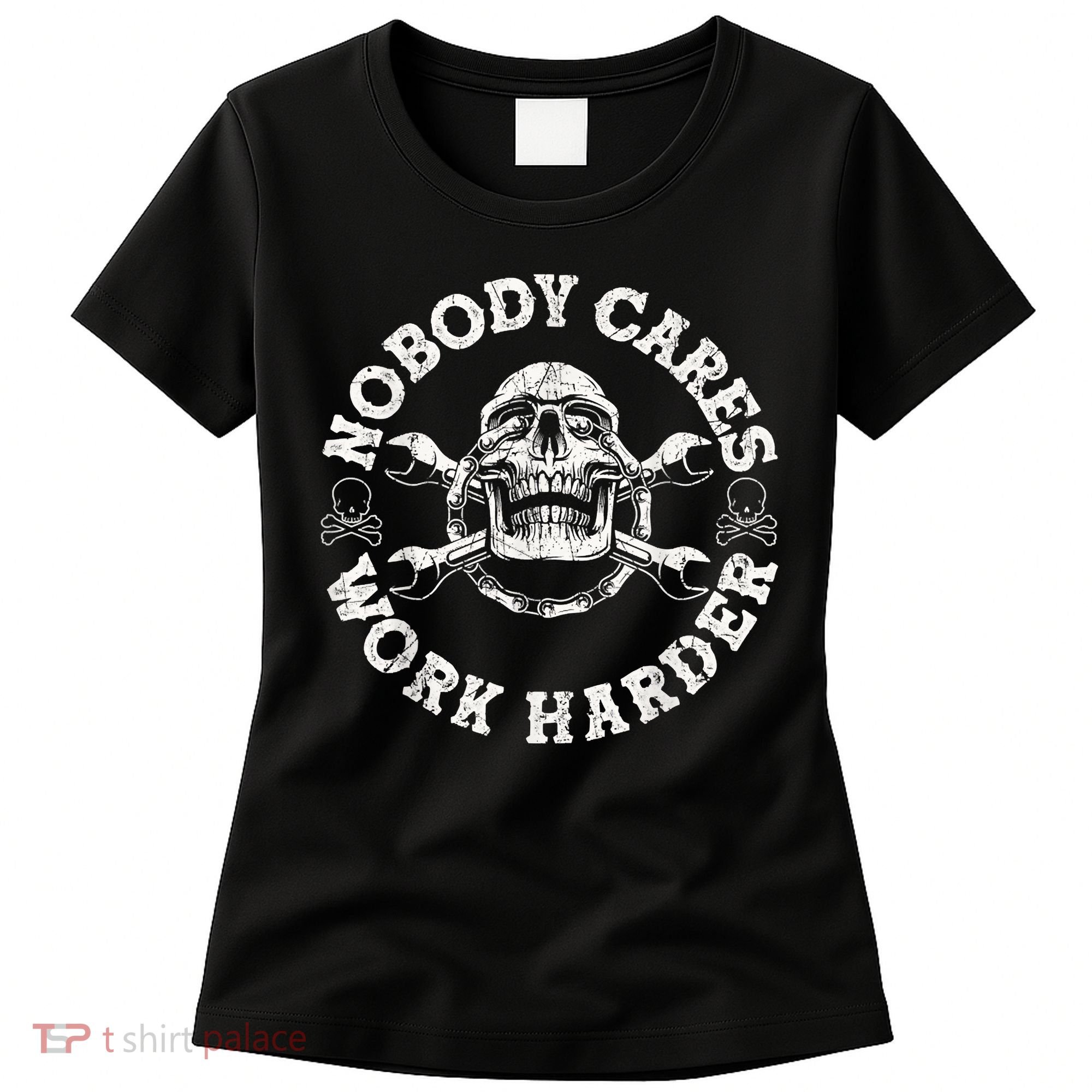 Work Harder Skull Engineer Meme No One Cares Work Harder Motivational Quote Women's T-Shirt
