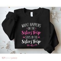 What happens sisters trip stays on the sisters weekend Sweatshirt thumb 2