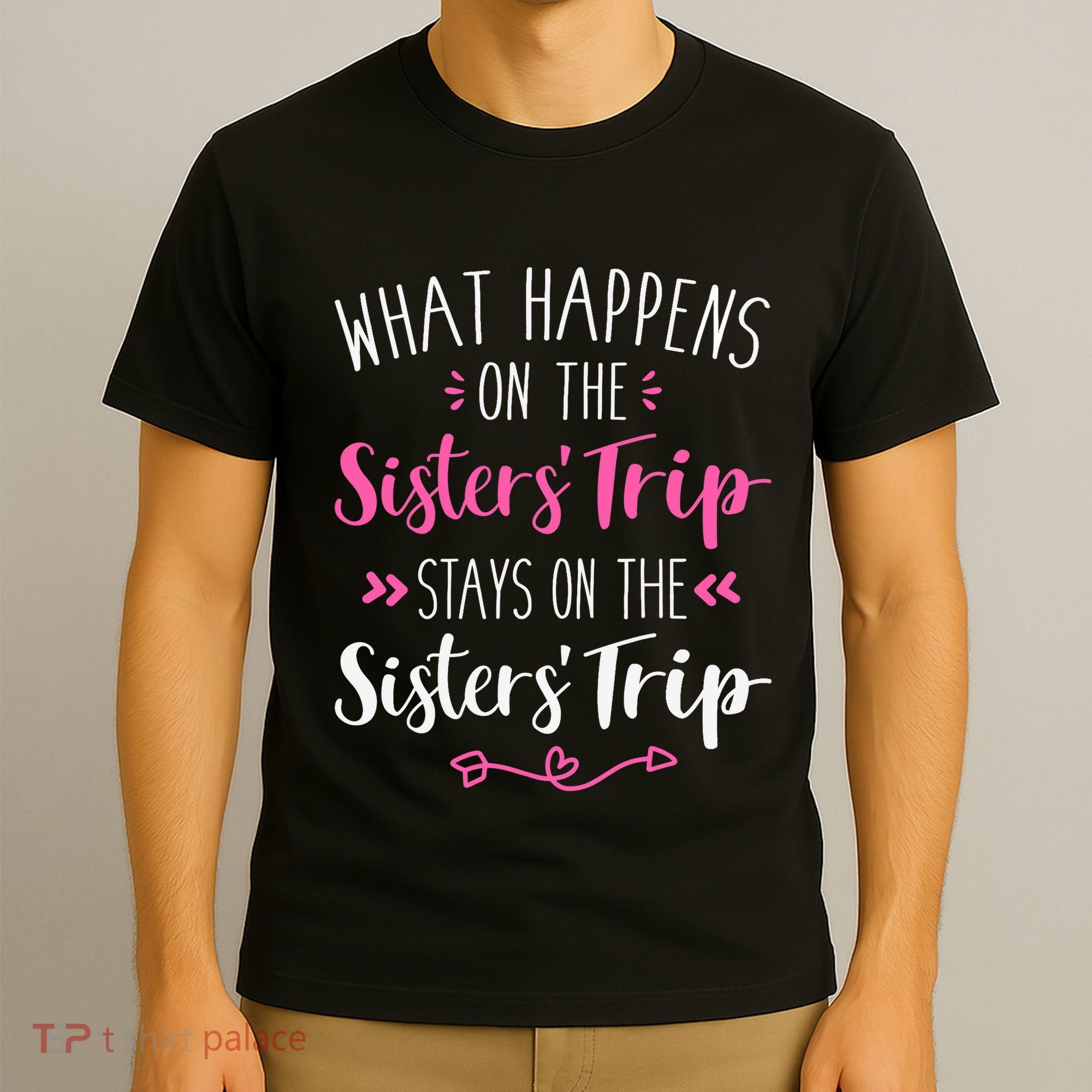 What happens sisters trip stays on the sisters weekend T-Shirt