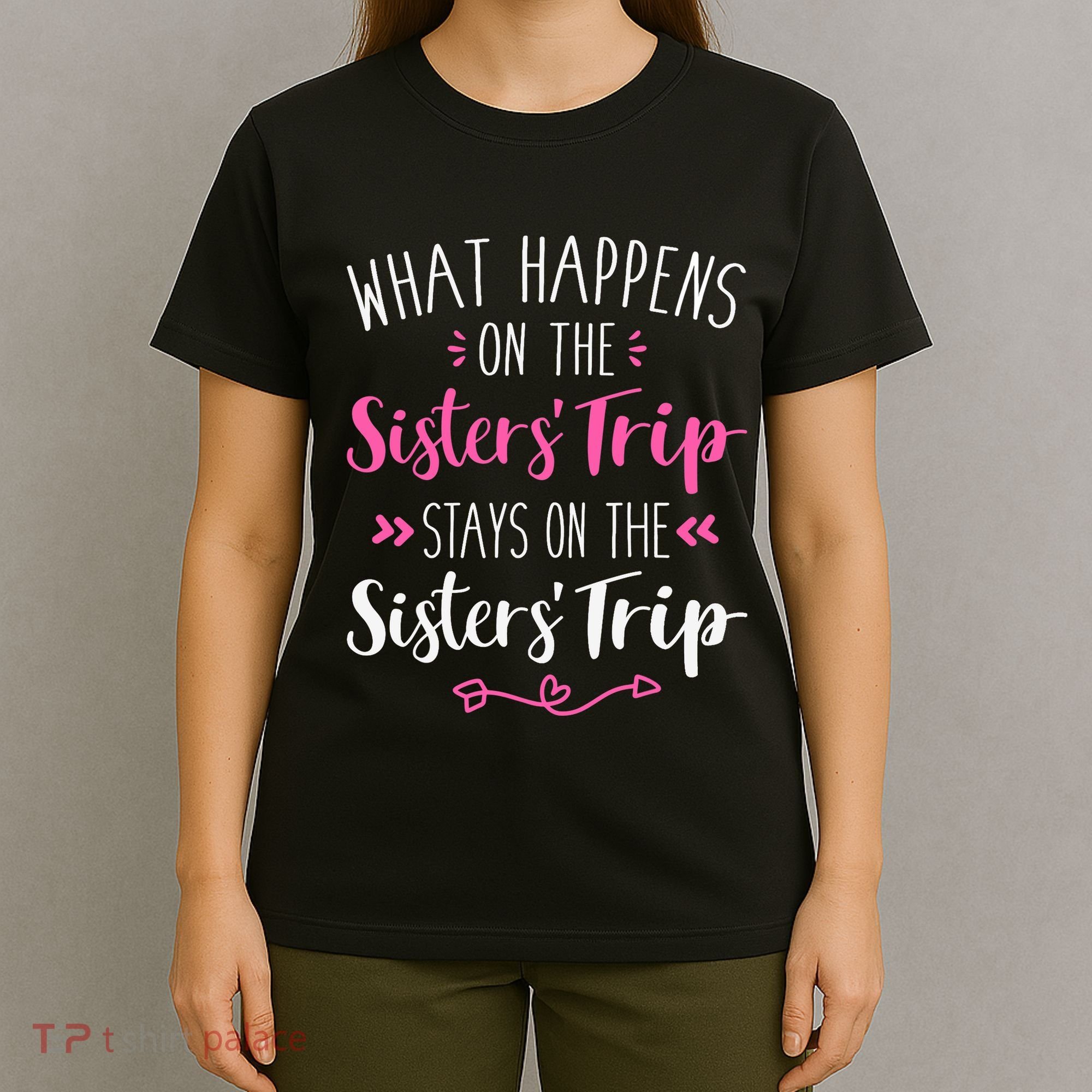 What happens sisters trip stays on the sisters weekend T-Shirt