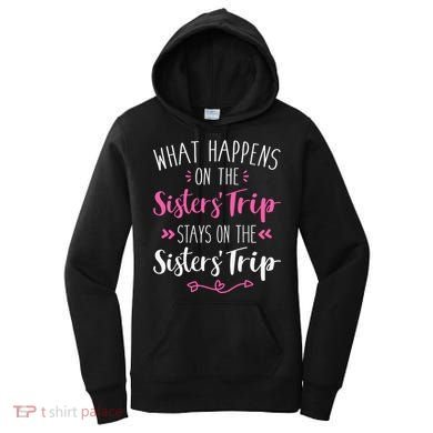What happens sisters trip stays on the sisters weekend Women's Hoodie