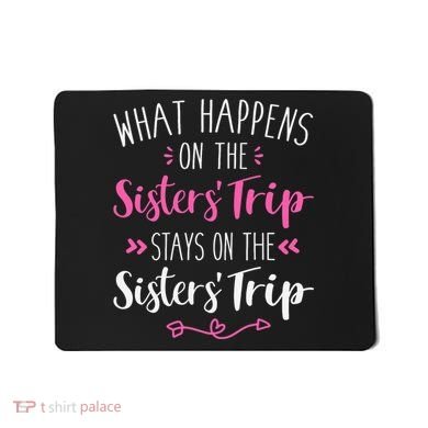 What happens sisters trip stays on the sisters weekend Mousepad