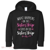 What happens sisters trip stays on the sisters weekend Toddler Hoodie thumb 0