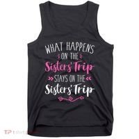 What happens sisters trip stays on the sisters weekend Tank Top thumb 0