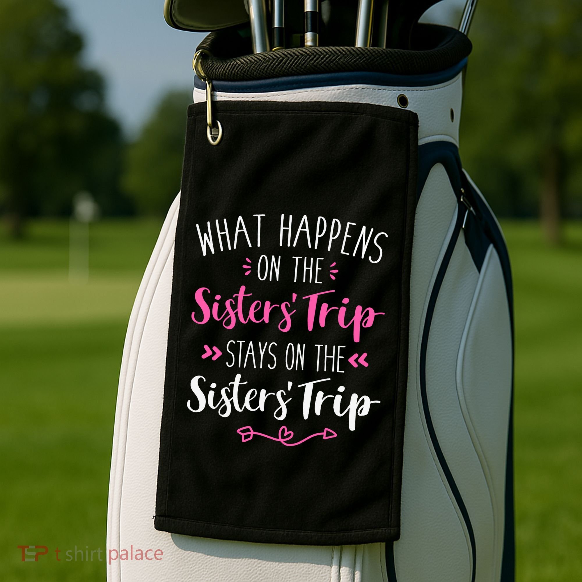 What happens sisters trip stays on the sisters weekend Golf Towel