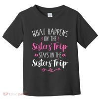 What happens sisters trip stays on the sisters weekend Toddler T-Shirt thumb 0