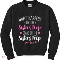 What happens sisters trip stays on the sisters weekend Kids Sweatshirt thumb 0