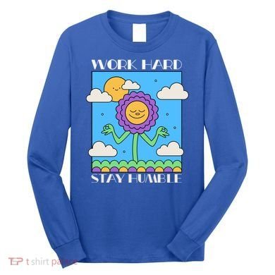 Work Hard Stay Humble Positive Mindset Mediation Cute Gift Long Sleeve Shirt