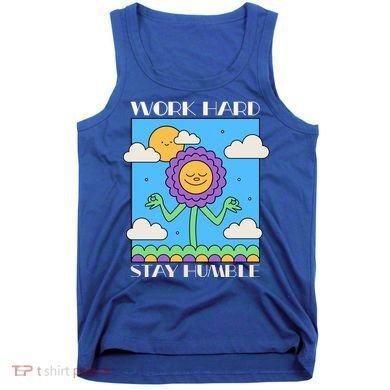 Work Hard Stay Humble Positive Mindset Mediation Cute Gift Tank Top
