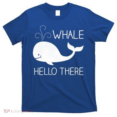 Whale Hello There Funny Save Whale Funny Gift T-Shirt