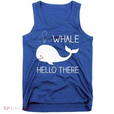 Whale Hello There Funny Save Whale Funny Gift Tank Top