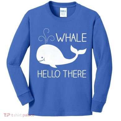 Whale Hello There Funny Save Whale Funny Gift Kids Long Sleeve Shirt