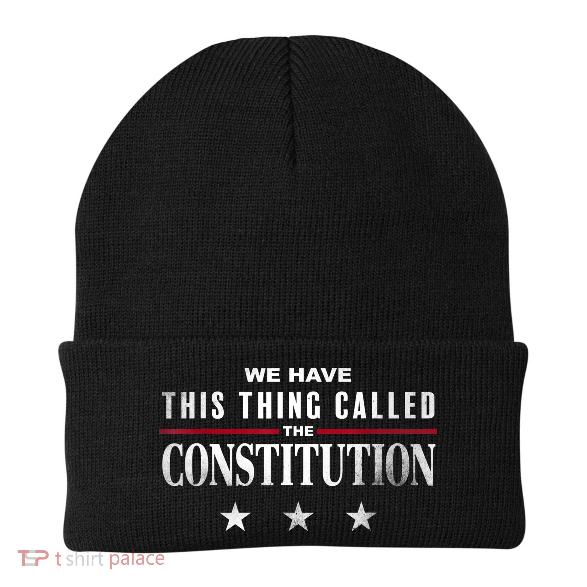 We Have This Thing Called The Constitution American Patriot Beanie