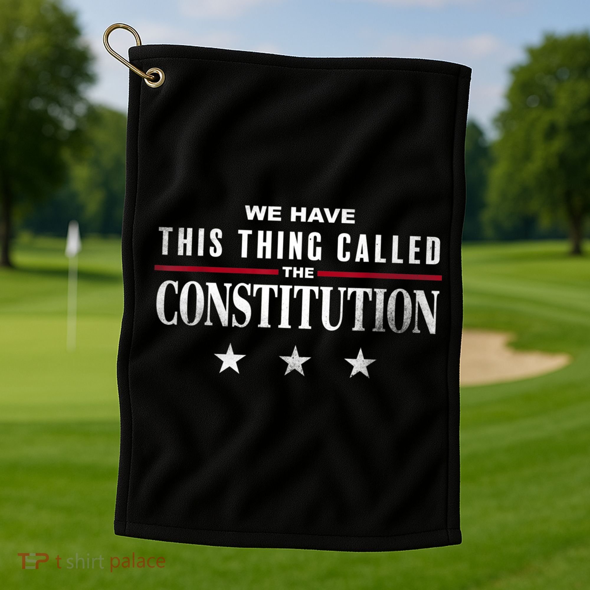 We Have This Thing Called The Constitution American Patriot Golf Towel