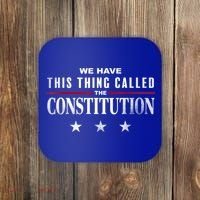 We Have This Thing Called The Constitution American Patriot Coaster thumb 0