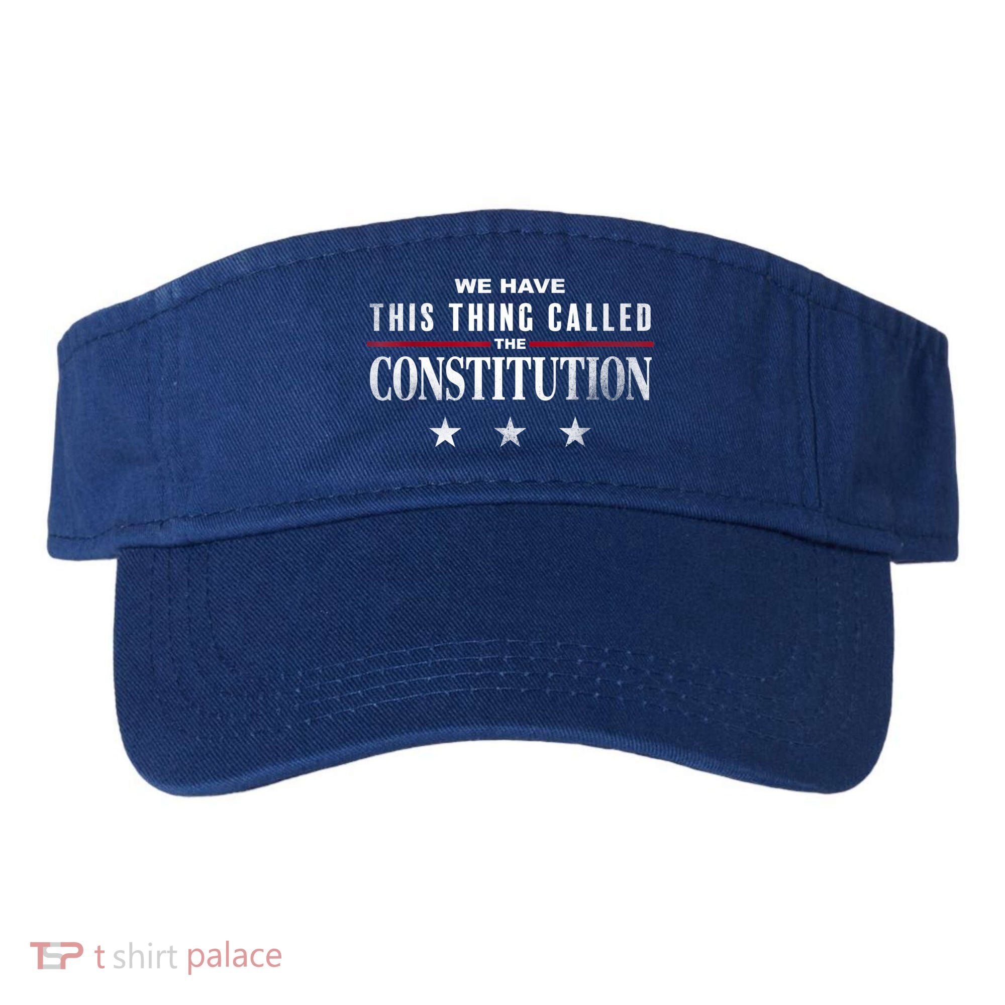 We Have This Thing Called The Constitution American Patriot Visor