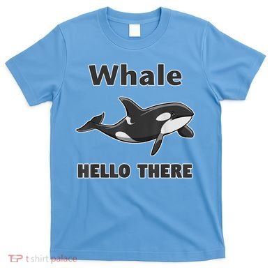 Whale Hello There Killer Whale T-Shirt