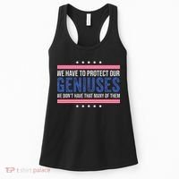 We Have To Protect Our Geniuses We DonT Have Many Of Them Women's Tank Top thumb 0
