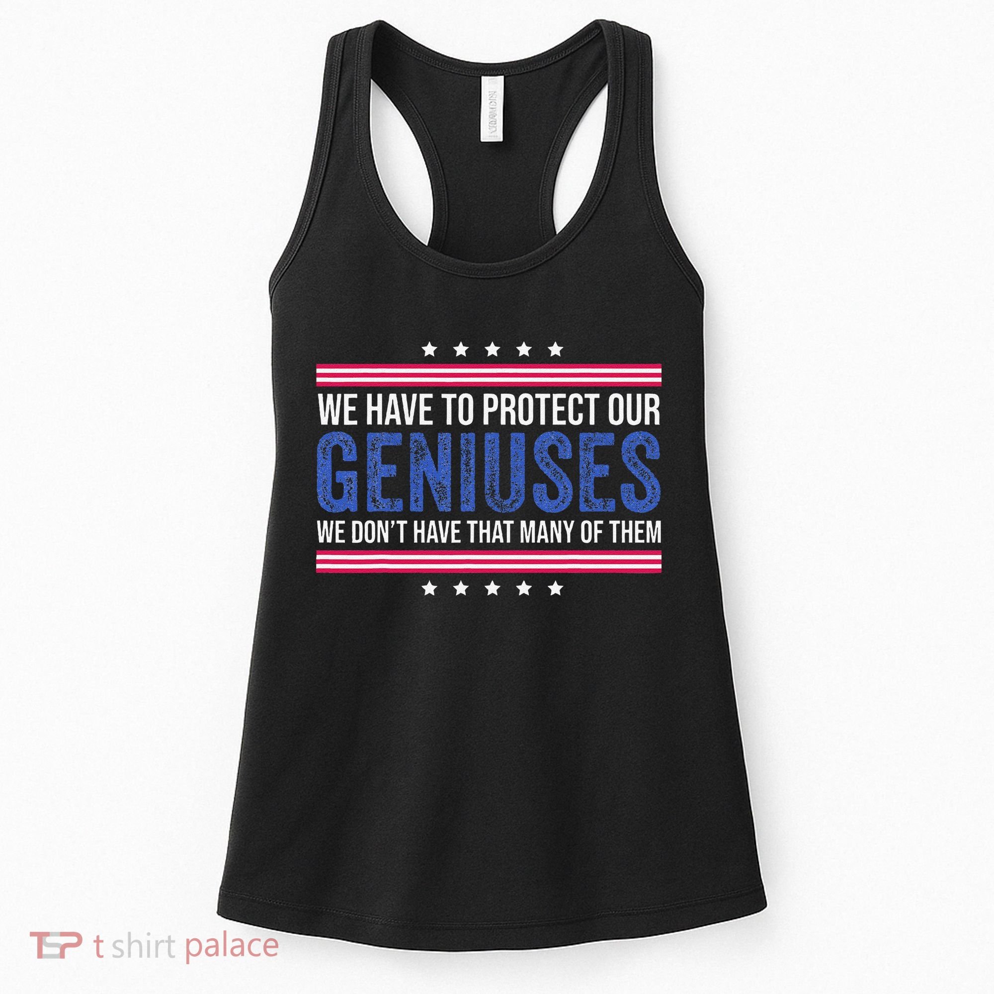 We Have To Protect Our Geniuses We DonT Have Many Of Them Women's Tank Top
