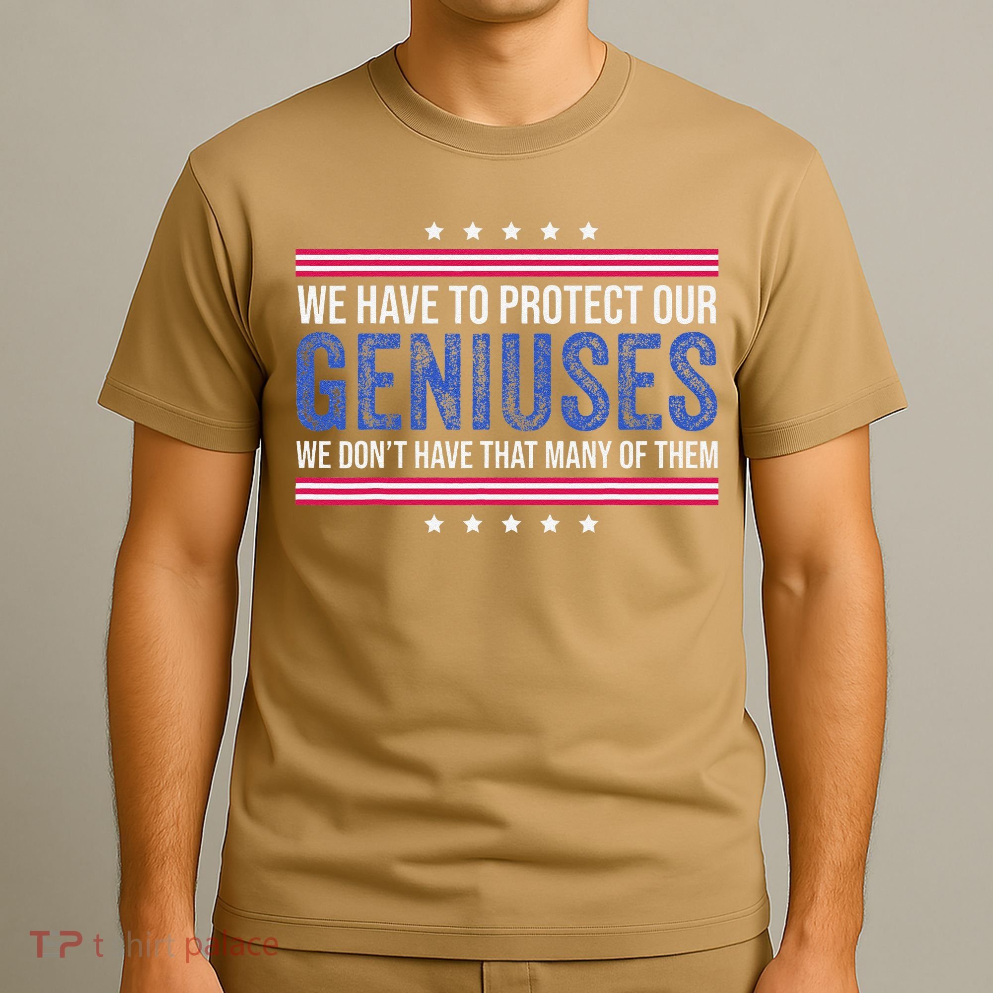 We Have To Protect Our Geniuses We DonT Have Many Of Them T-Shirt
