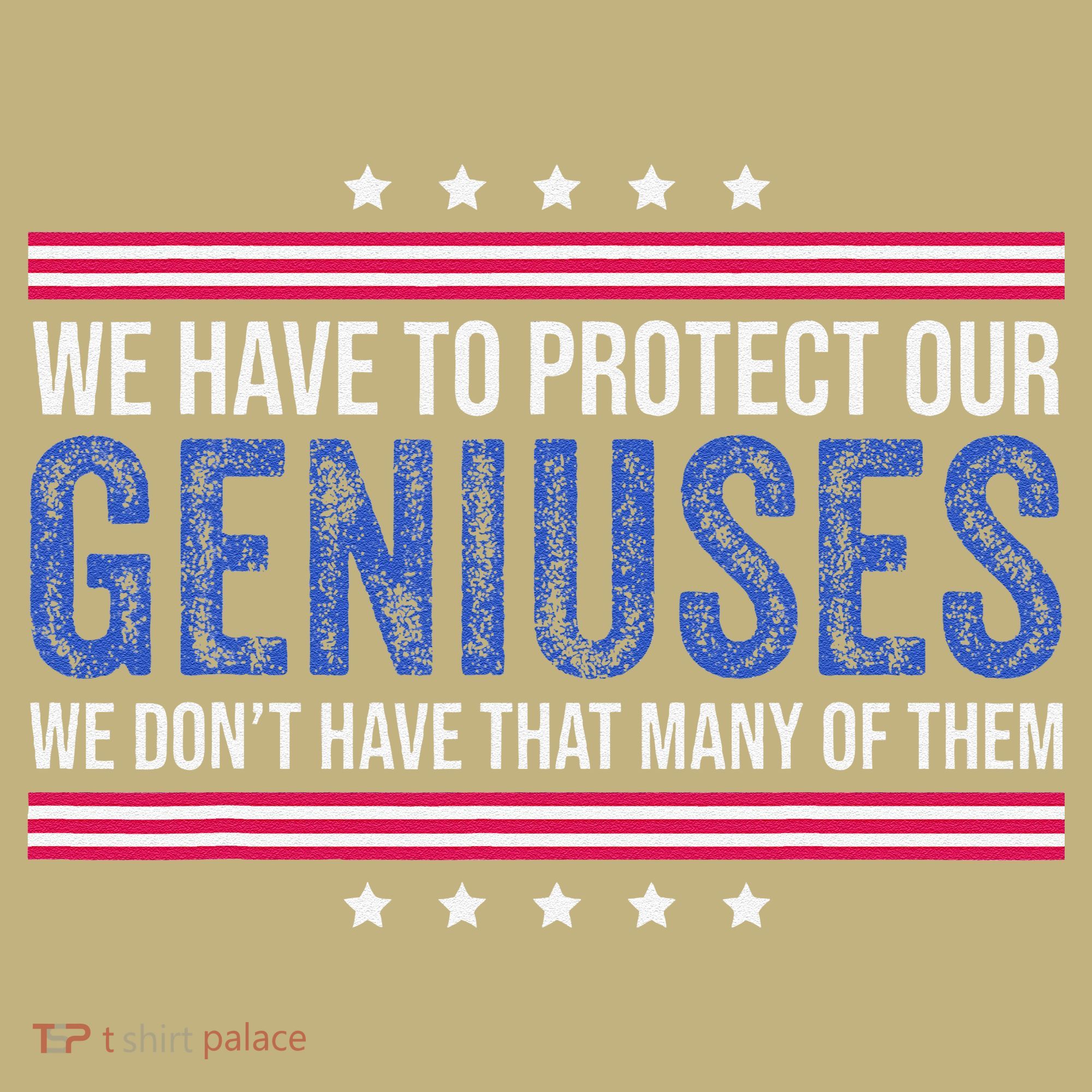 We Have To Protect Our Geniuses We DonT Have Many Of Them Kids T-Shirt