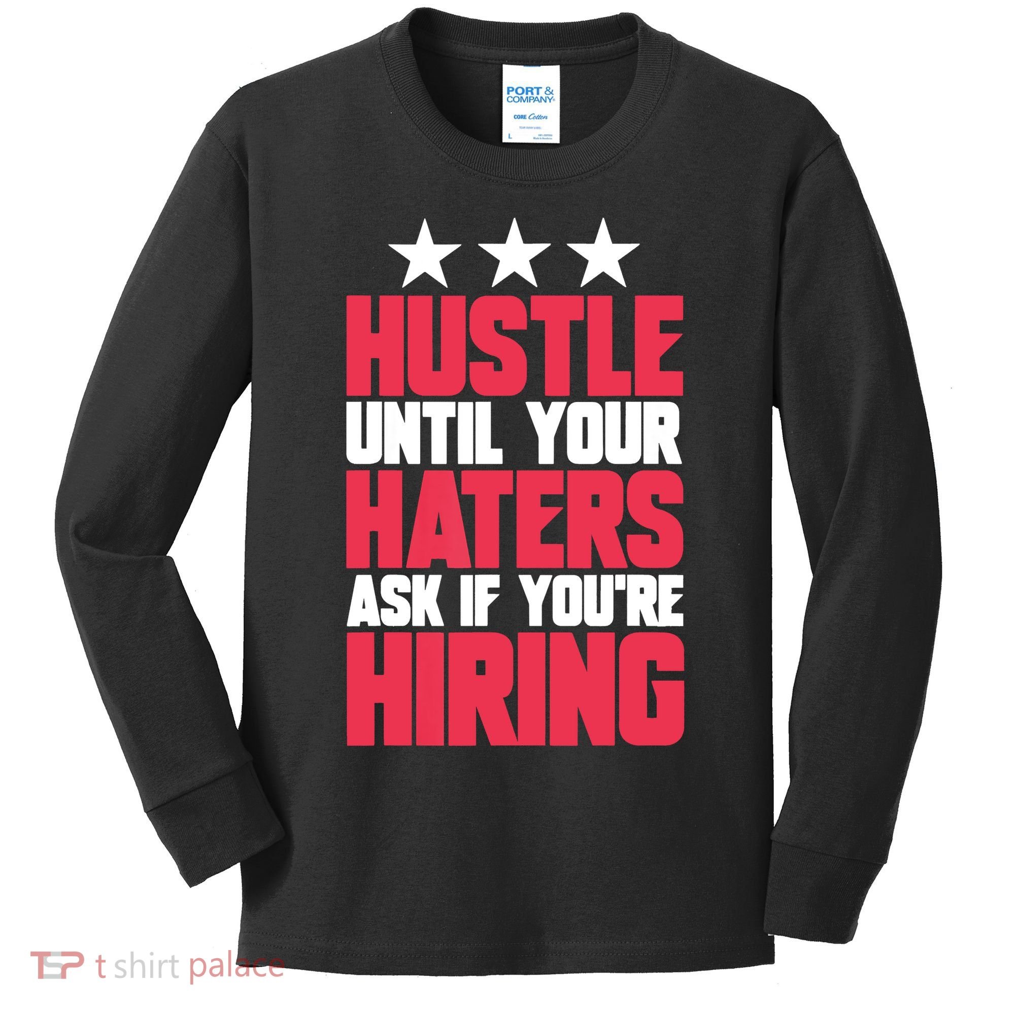 Womens Hustle Until Your Haters Ask If You're Hiring Hustle Kids Long Sleeve Shirt