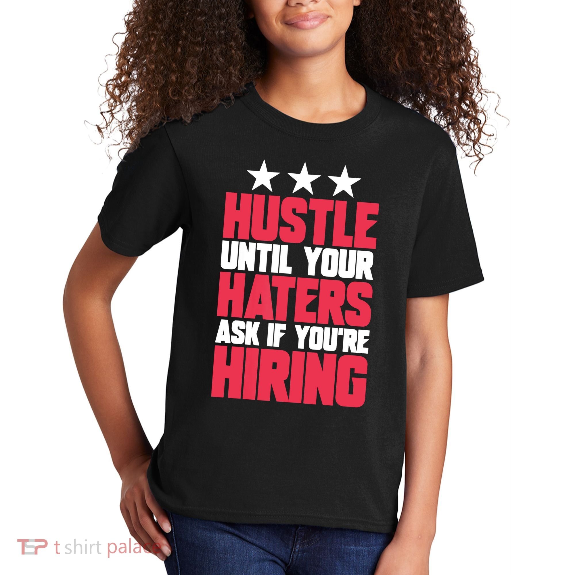 Womens Hustle Until Your Haters Ask If You're Hiring Hustle Kids T-Shirt