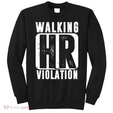 Walking HR Violation Funny Sweatshirt