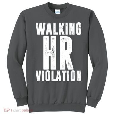 Walking HR Violation Human Resource Sweatshirt