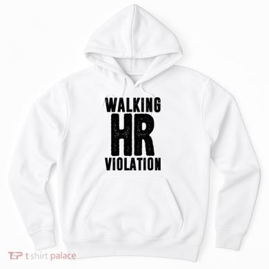 Walking Hr Violation Funny Work Hoodie