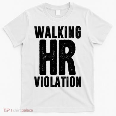 Walking Hr Violation Funny Work T-Shirt