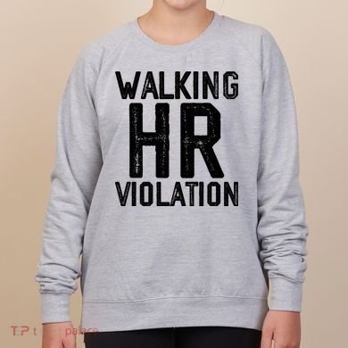 Walking HR Violation HR Human Resources Nightmare Women's Sweatshirt
