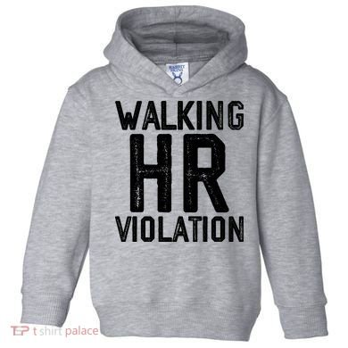 Walking HR Violation HR Human Resources Nightmare Toddler Hoodie