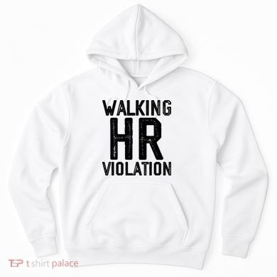 Walking HR Violation HR Human Resources Nightmare Hoodie