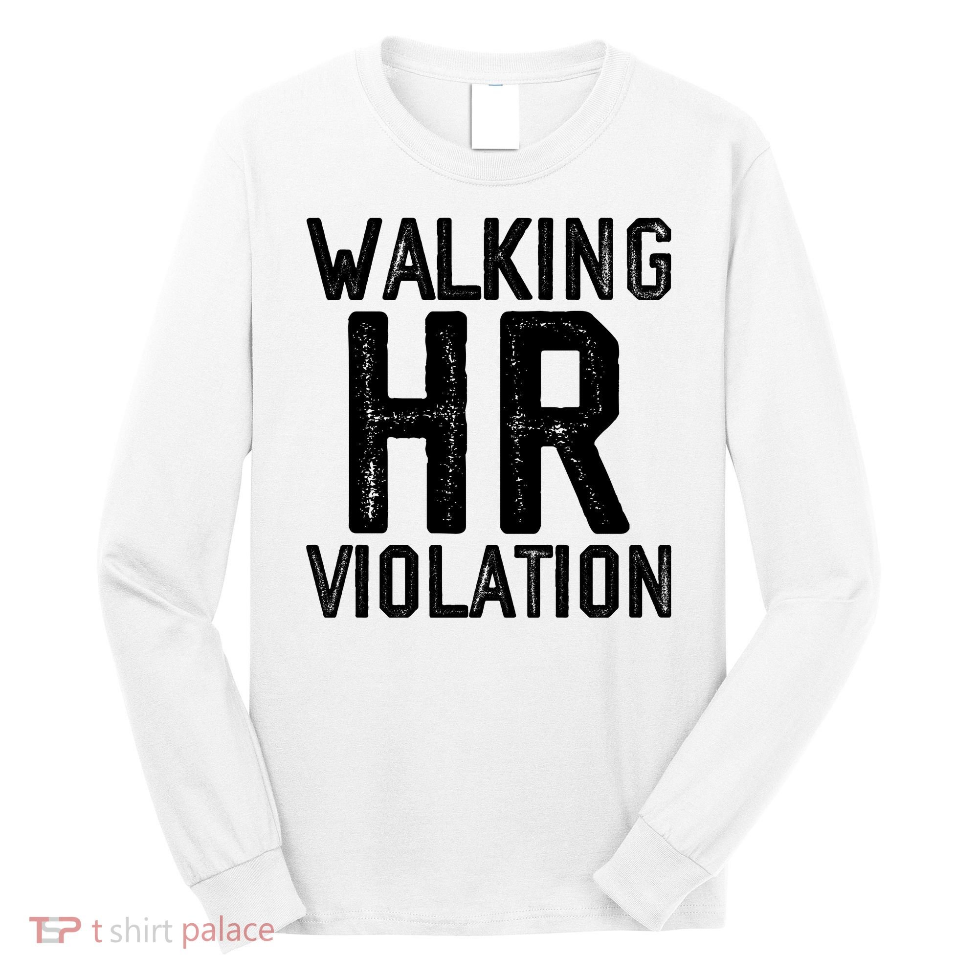 Walking HR Violation HR Human Resources Nightmare Long Sleeve Shirt