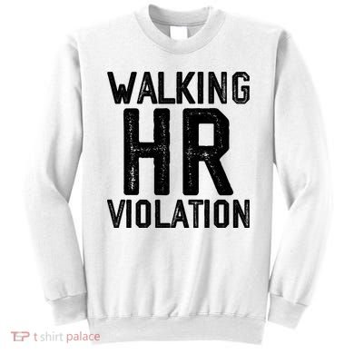 Walking HR Violation HR Human Resources Nightmare Sweatshirt