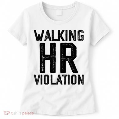 Walking HR Violation HR Human Resources Nightmare Women's T-Shirt