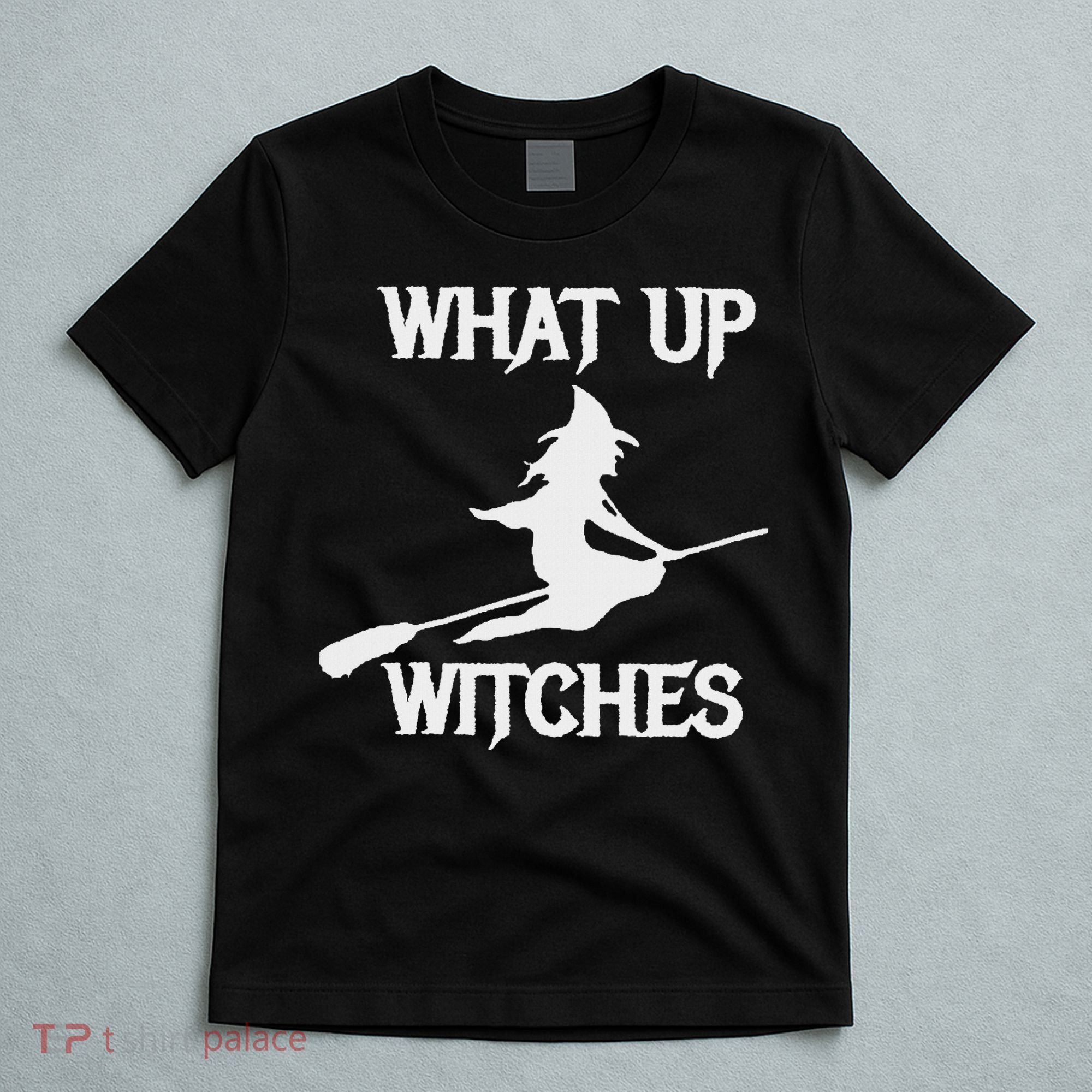 Witch Halloween What Up Witches With A Broomstick T-Shirt