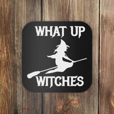 Witch Halloween What Up Witches With A Broomstick Coaster