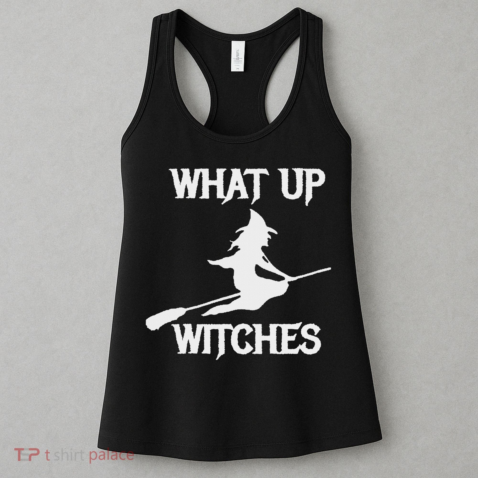 Witch Halloween What Up Witches With A Broomstick Women's Tank Top