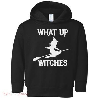 Witch Halloween What Up Witches With A Broomstick Toddler Hoodie